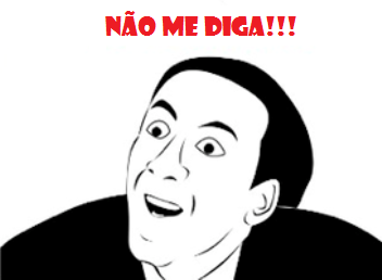 Ah, não me diga!!!
